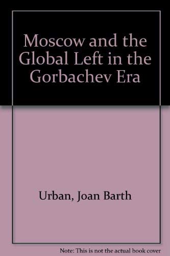 Imagen de archivo de Moscow and the Global Left in the Gorbachev Era a la venta por Powell's Bookstores Chicago, ABAA