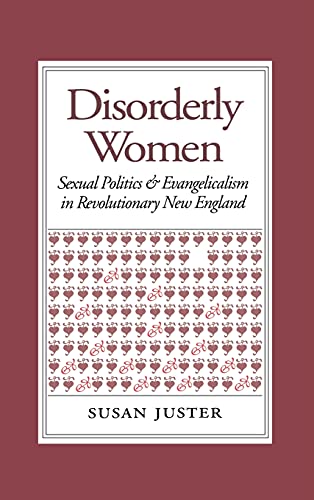 Imagen de archivo de Disorderly Women: Sexual Politics and Evangelicalism in Revolutionary New England a la venta por Wonder Book