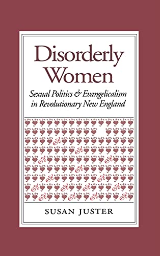 Stock image for Disorderly Women: Sexual Politics and Evangelicalism in Revolutionary New England for sale by Wonder Book