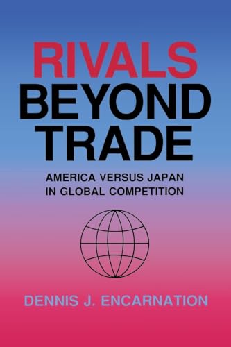 Rivals Beyond Trade : America vs. Japan in Global Competition (Cornell Studies in Political Economy)