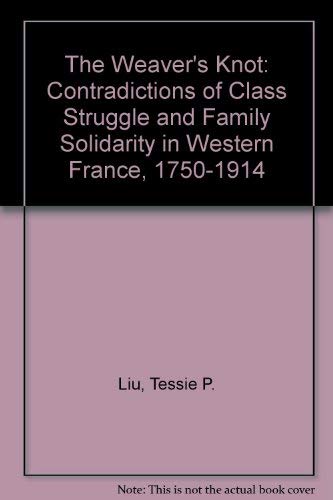 Beispielbild fr The Weaver's Knot: The Contradictions of Class Struggle and Family Solidarity in Western France, 1750-1914 zum Verkauf von Midtown Scholar Bookstore