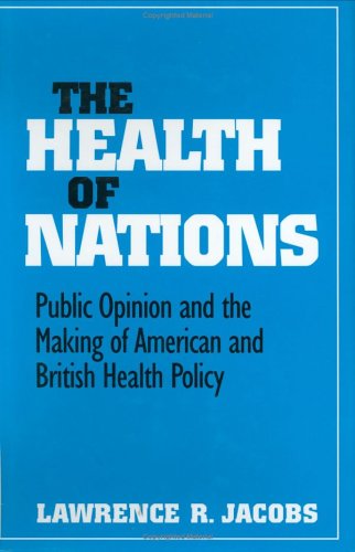 The Health of Nations: Public Opinion and the Making of American and British Health Policy (9780801427619) by Jacobs, Lawrence
