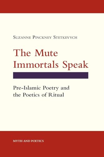 Beispielbild fr The Mute Immortals Speak: Pre-Islamic Poetry and the Poetics of Ritual (Myth and Poetics) zum Verkauf von AwesomeBooks