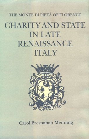 Imagen de archivo de Charity and State in Late Renaissance Italy: The Monte di Pieta of Florence a la venta por Front Cover Books