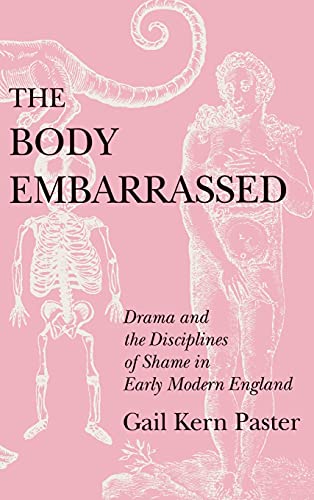 Stock image for The Body Embarrassed: Drama and the Disciplines of Shame in Early Modern England for sale by Lucky's Textbooks