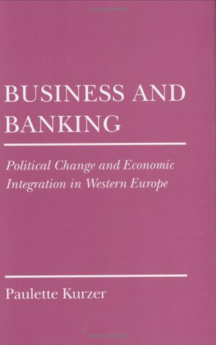 9780801427985: Business and Banking: Political Change and Economic Integration in Western Europe (Cornell Studies in Political Economy)