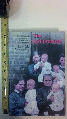 9780801428210: The Girl Problem": Female Sexual Delinquency in New York, 1900-1930