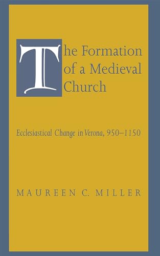 Imagen de archivo de The Formation of a Medieval Church: Ecclesiastical Change in Verona, 950 "1150 a la venta por Midtown Scholar Bookstore