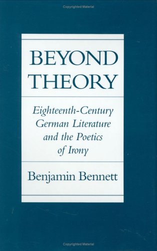 Beyond Theory: Eighteenth-Century German Literature and the Poetics of Irony [Hardcover] Bennett,...