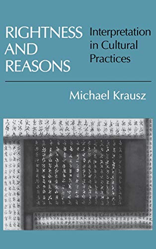 Rightness and Reasons: Interpretation in Cultural Practices (9780801428463) by Krausz, Michael