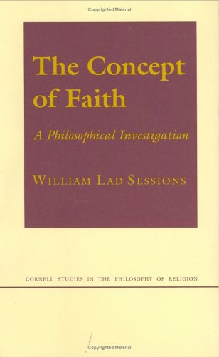 Stock image for The Concept of Faith : A Philosophical Investigation for sale by Better World Books