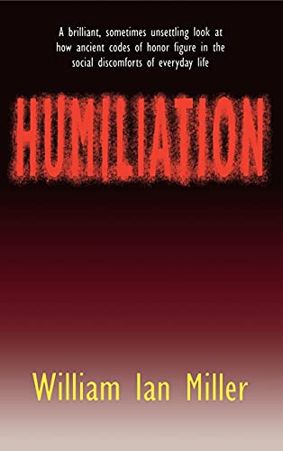 Beispielbild fr Humiliation : And Other Essays on Honor, Social Discomfort, and Violence zum Verkauf von Better World Books