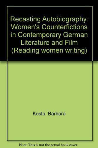 Stock image for Recasting Autobiography: Women's Counterfictions in Contemporary German Literature and Film (Reading Women Writing) for sale by Midtown Scholar Bookstore