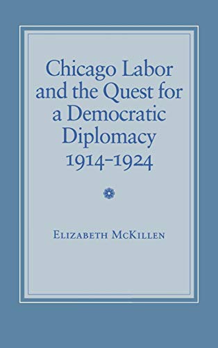 Chicago Labor and the Quest for a Democratic Diplomacy, 1914-1924