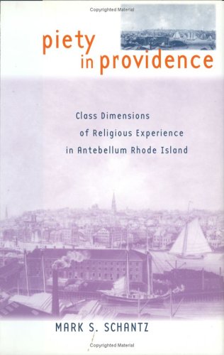 Piety in Providence: Class Dimensions of Religious Experience in Antebellum Rhode Island