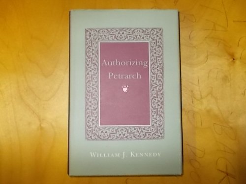 Authorizing Petrarch (English and Italian Edition) (9780801429743) by Kennedy, William J.