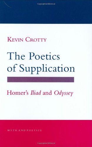 Stock image for The Poetics of Supplication: Homer's "Iliad" and "Odyssey" (Myth and Poetics) for sale by A Casperson Books