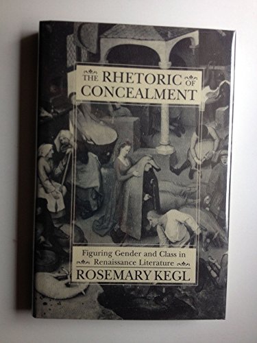 Stock image for The Rhetoric of Concealment: Figuring Gender and Class in Renaissance Literature for sale by Reuseabook