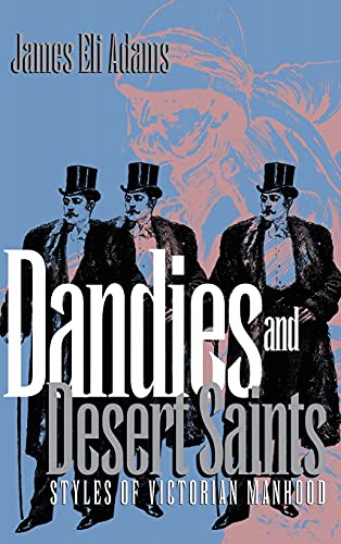 Beispielbild fr Dandies and Desert Saints : Styles of Victorian Masculinity zum Verkauf von Better World Books