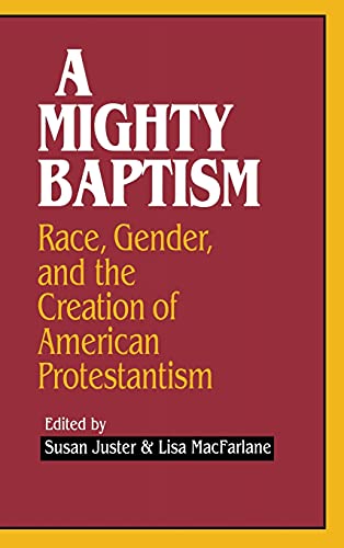 Imagen de archivo de A Mighty Baptism: Race, Gender, and the Creation of American Protestantism a la venta por Zubal-Books, Since 1961