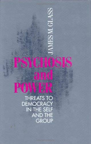 Beispielbild fr Psychosis and Power: Threats to Democracy in the Self and the Group zum Verkauf von Books From California