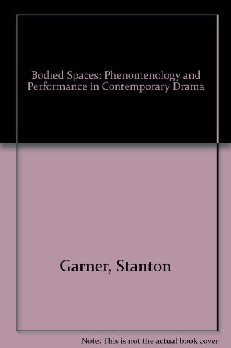 9780801430398: Bodied Spaces: Phenomenology and Performance in Contemporary Drama