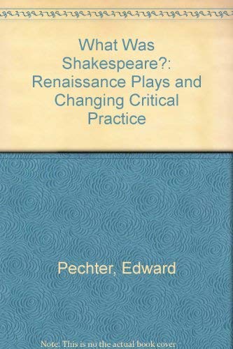Stock image for What Was Shakespeare?: Renaissance Plays and Changing Critical Practice for sale by Powell's Bookstores Chicago, ABAA