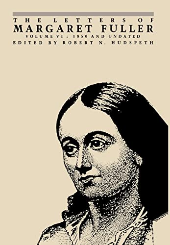 The Letters of Margaret Fuller: 1850 and undated (Letters of Margaret Fuller, 1850 & Undated) (Vo...