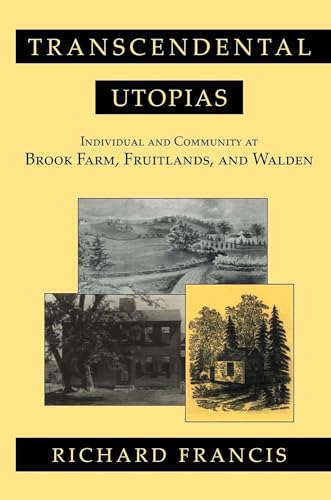Transcendental Utopias: Individual and Community at Brook Farm, Fruitlands, and Walden (Cornell Studies in Political Economy (Hardcover)) (9780801430930) by Francis, Richard