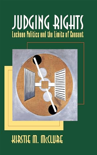 

Judging Rights : Lockean Politics and the Limits of Consent