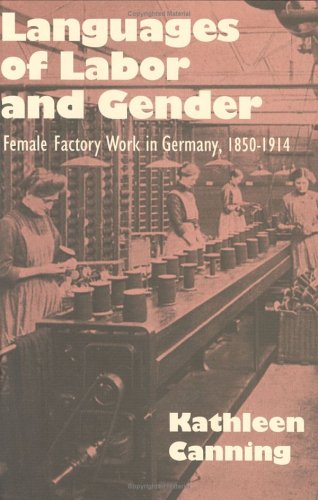 Imagen de archivo de Languages of Labor and Gender : Female Factory Work in Germany, 1850-1914 a la venta por Better World Books