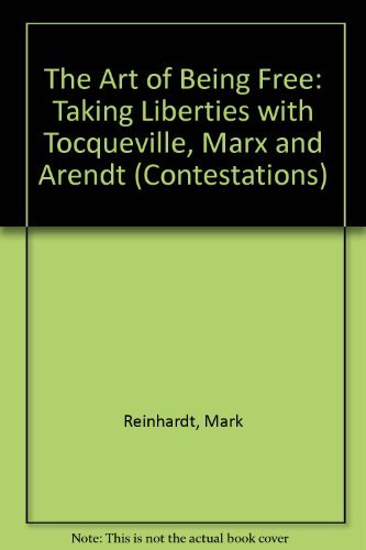 Imagen de archivo de The Art of Being Free : Taking Liberties with Tocqueville, Marx, and Arendt a la venta por Better World Books