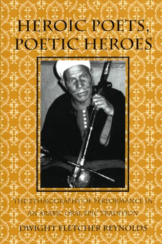 Beispielbild fr Heroic Poets, Poetic Heroes : The Ethnography of Performance in an Arabic Oral Epic Tradition zum Verkauf von Better World Books