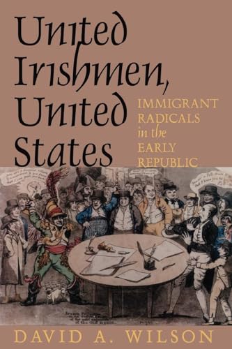 Beispielbild fr United Irishmen, United States : Immigrant Radicals in the Early Republic zum Verkauf von Better World Books