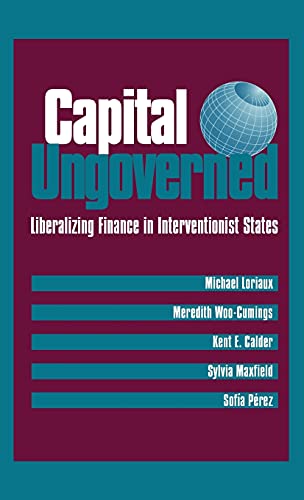 Beispielbild fr Capital Ungoverned : Liberalizing Finance in Interventionist States zum Verkauf von Better World Books Ltd