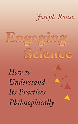 Beispielbild fr Engaging Science : How to Understand Its Practices Philosophically zum Verkauf von Better World Books