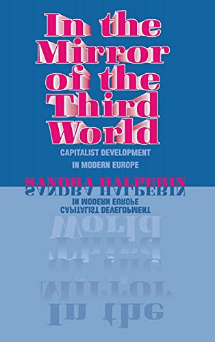 Beispielbild fr In the Mirror of the Third World : Capitalist Development in Modern Europe zum Verkauf von Better World Books