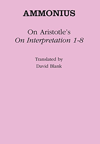 On Aristotle's "on Interpretation 1-8" (Ancient Commentators on Aristotle) (9780801432231) by Ammonius
