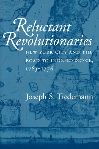 9780801432378: Reluctant Revolutionaries: New York City and the Road to Independence, 1763-1776