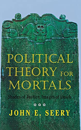 Imagen de archivo de Political Theory for Mortals: Shades of Justice, Images of Death (Contestations) a la venta por Lucky's Textbooks