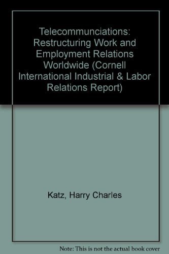 Stock image for Telecommunications: Restructuring Work and Employment Relations Worldwide (CORNELL INDUSTRIAL AND LABOR RELATIONS BIBLIOGRAPHY SERIES) for sale by Drew