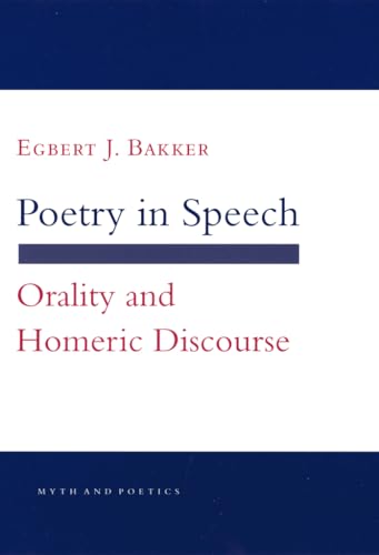 Stock image for POETRY IN SPEECH ORALITY AND HOMERIC DISCOURSE for sale by ARD Books
