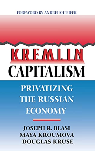 Kremlin Capitalism: Privatizing the Russian Economy (Law Series; 21) (9780801433511) by Blasi, Joseph R.; Kroumova, Maya; Kruse, Douglas