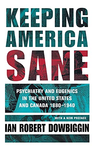 Beispielbild fr Keeping America Sane : Psychiatry and Eugenics in the United States and Canada, 1880-1940 zum Verkauf von Better World Books