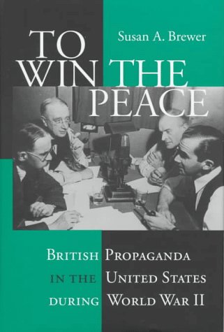 Beispielbild fr To Win the Peace : British Propaganda in the United States During World War II zum Verkauf von Better World Books