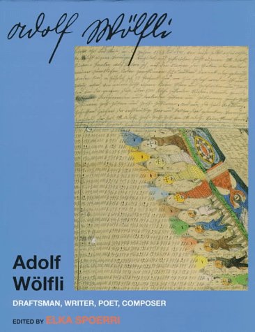 Adolf Wolfli: Draftsman, Writer, Poet, Composer (Cornell Studies in the History of Psychiatry)