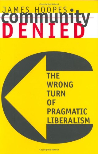 Imagen de archivo de Community Denied: The Wrong Turn of Pragmatic Liberalism a la venta por Front Cover Books