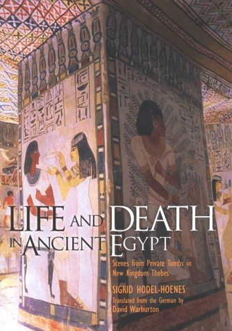 Stock image for Life and Death in Ancient Egypt: Scenes from Private Tombs in New Kingdom Thebes for sale by HPB Inc.