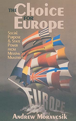 9780801435096: The Choice for Europe: Social Purpose and State Power from Messina to Maastricht (Cornell Studies in Political Economy)