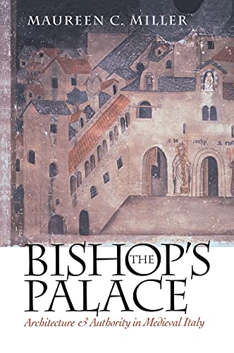 Imagen de archivo de The Bishop's Palace: Architecture and Authority in Medieval Italy (Conjunctions of Religion and Power in the Medieval Past) a la venta por Alplaus Books